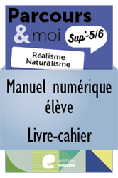 Parcours & moi Sup' 3e degré - Manuel numérique élève - Livre-cahier : 1. Réalisme et Naturalisme